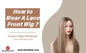 How to Wear A Lace Front Wig ?