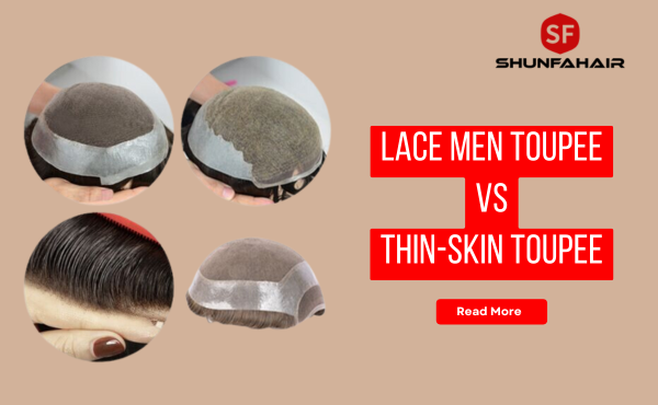 Lace Men Toupee vs Thin-Skin Toupee